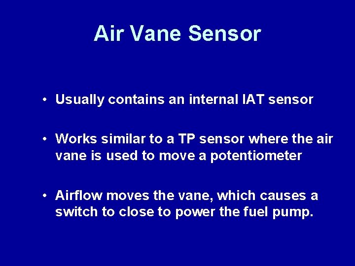 Air Vane Sensor • Usually contains an internal IAT sensor • Works similar to