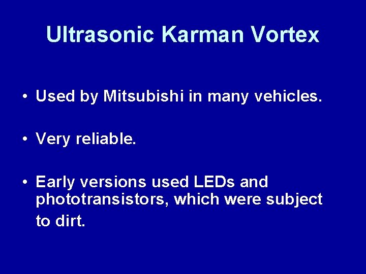 Ultrasonic Karman Vortex • Used by Mitsubishi in many vehicles. • Very reliable. •