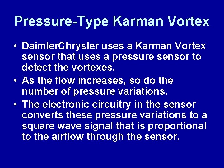 Pressure-Type Karman Vortex • Daimler. Chrysler uses a Karman Vortex sensor that uses a