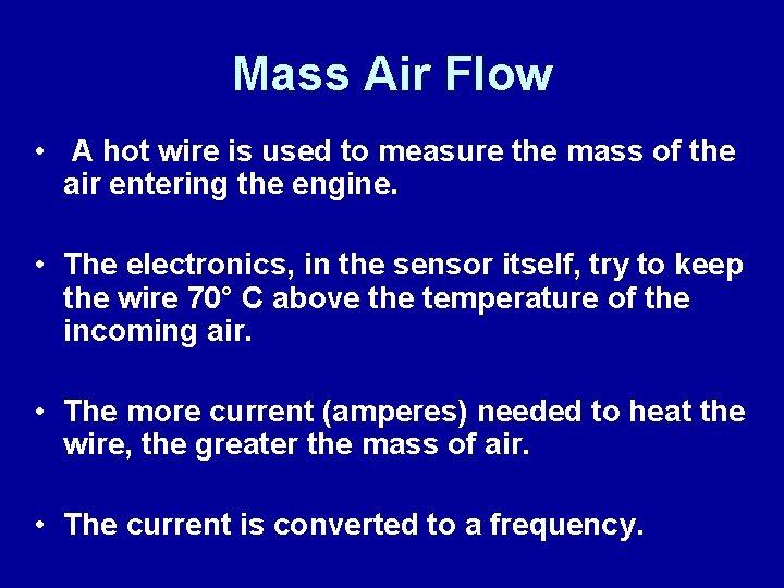 Mass Air Flow • A hot wire is used to measure the mass of