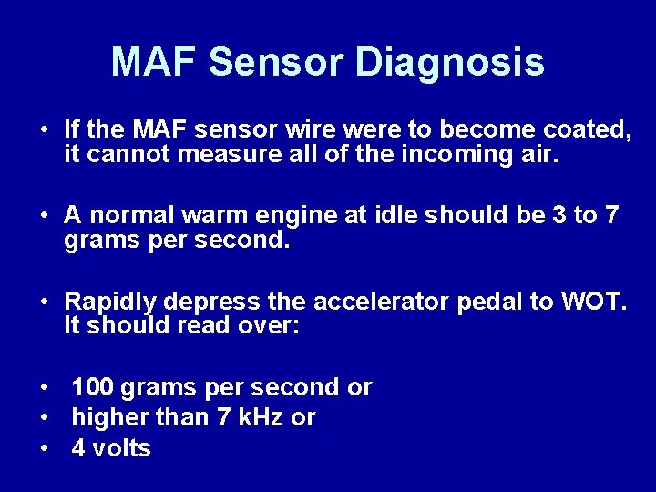 MAF Sensor Diagnosis • If the MAF sensor wire were to become coated, it