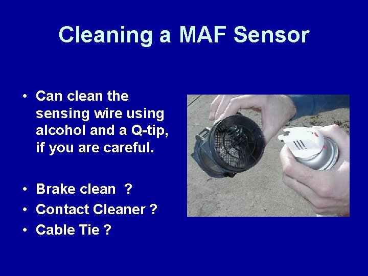 Cleaning a MAF Sensor • Can clean the sensing wire using alcohol and a