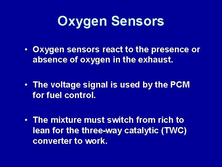 Oxygen Sensors • Oxygen sensors react to the presence or absence of oxygen in