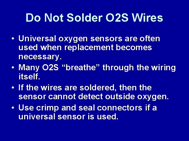 Do Not Solder O 2 S Wires • Universal oxygen sensors are often used