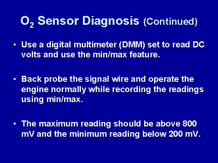 O 2 Sensor Diagnosis (Continued) • Use a digital multimeter (DMM) set to read