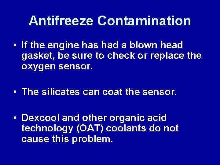 Antifreeze Contamination • If the engine has had a blown head gasket, be sure