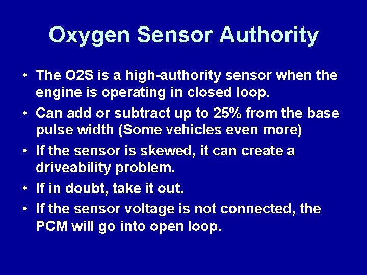 Oxygen Sensor Authority • The O 2 S is a high-authority sensor when the