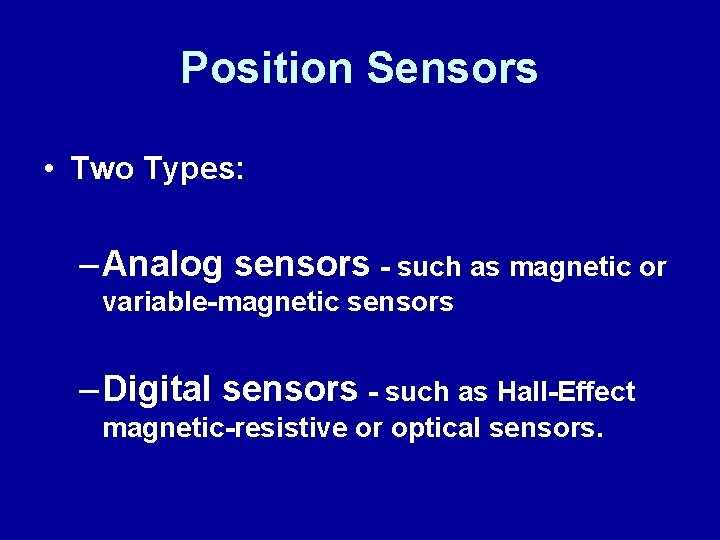 Position Sensors • Two Types: – Analog sensors - such as magnetic or variable-magnetic