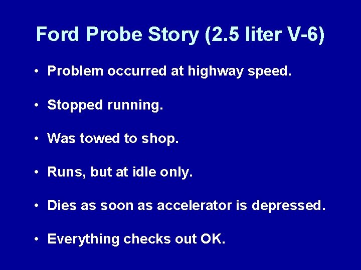 Ford Probe Story (2. 5 liter V-6) • Problem occurred at highway speed. •