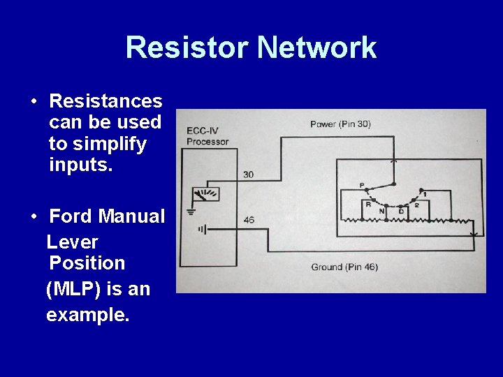 Resistor Network • Resistances can be used to simplify inputs. • Ford Manual Lever