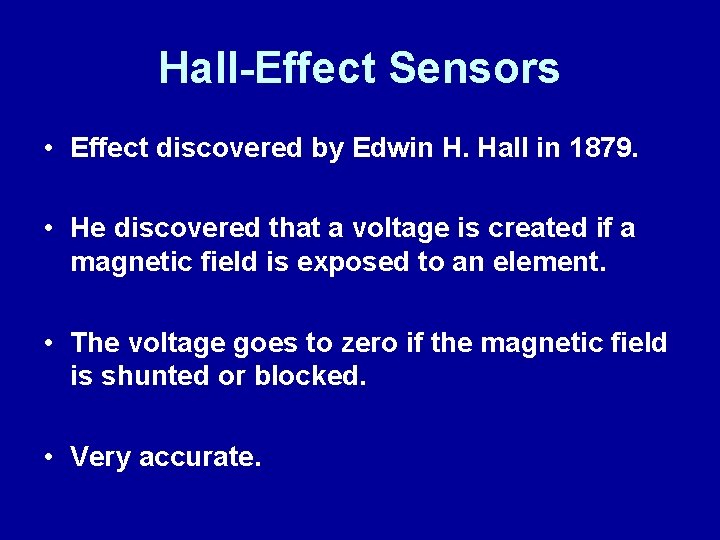Hall-Effect Sensors • Effect discovered by Edwin H. Hall in 1879. • He discovered