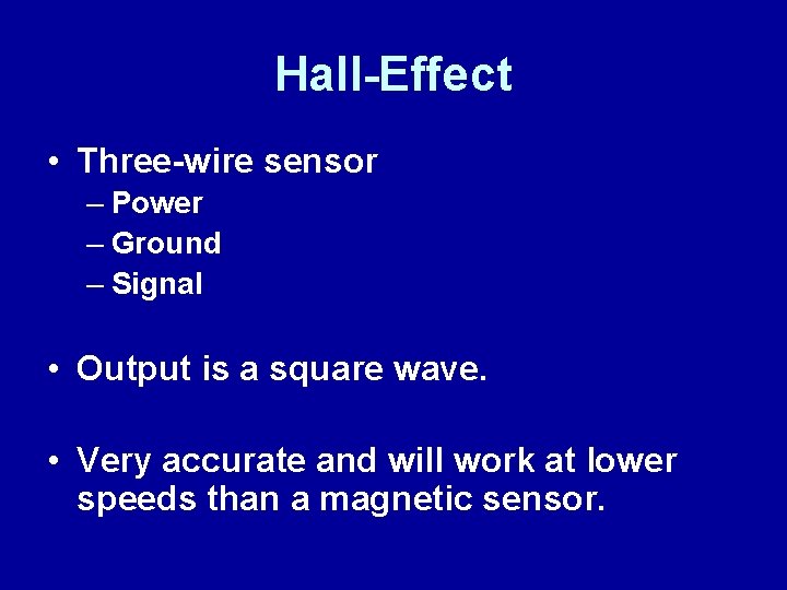 Hall-Effect • Three-wire sensor – Power – Ground – Signal • Output is a