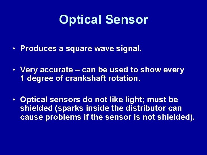 Optical Sensor • Produces a square wave signal. • Very accurate – can be
