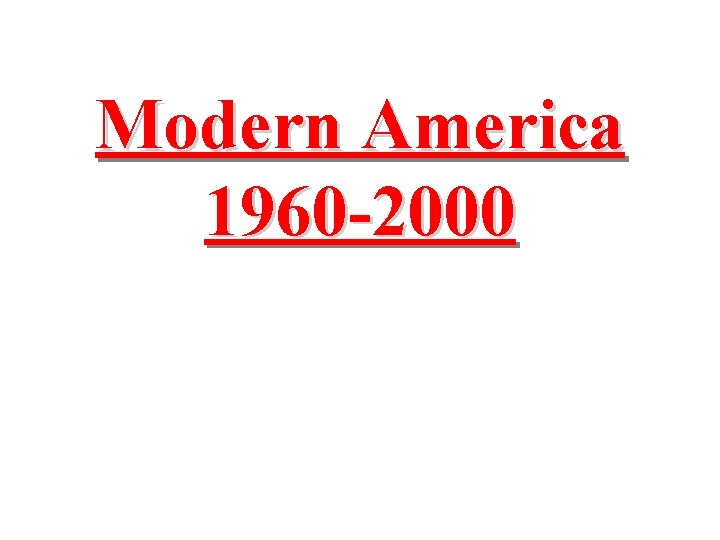 Modern America 1960 -2000 