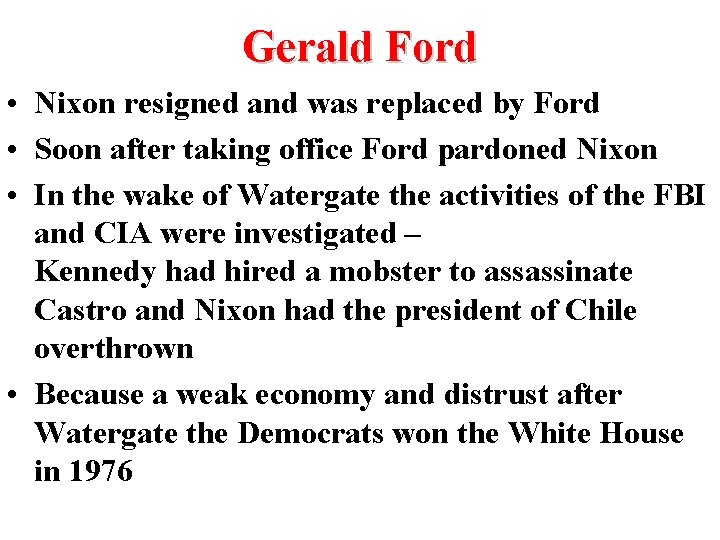 Gerald Ford • Nixon resigned and was replaced by Ford • Soon after taking