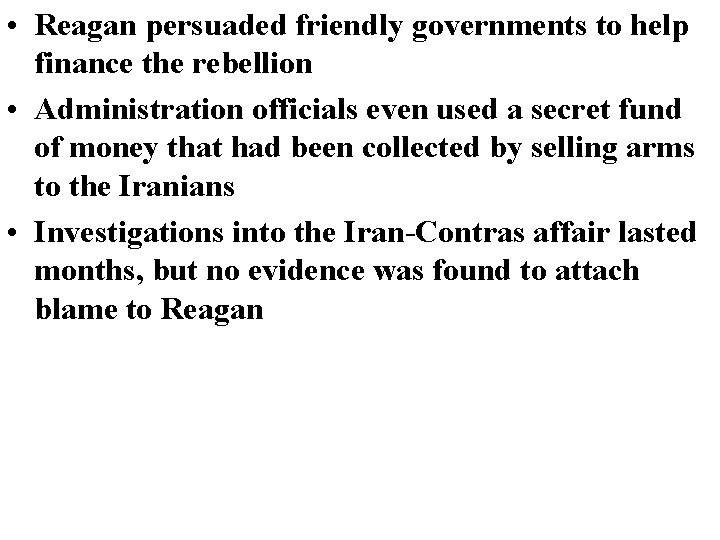  • Reagan persuaded friendly governments to help finance the rebellion • Administration officials