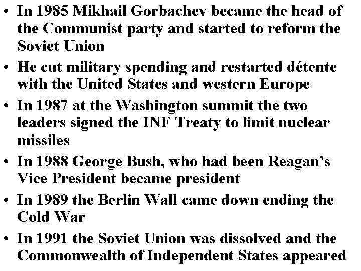  • In 1985 Mikhail Gorbachev became the head of the Communist party and