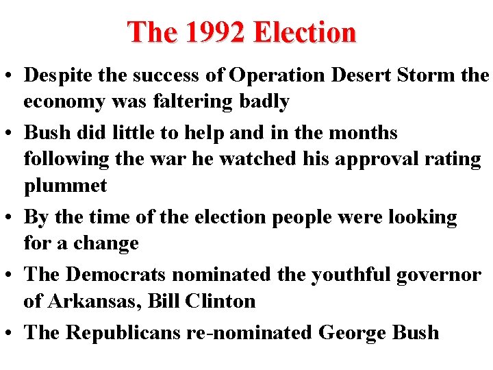 The 1992 Election • Despite the success of Operation Desert Storm the economy was
