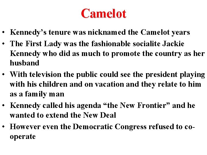 Camelot • Kennedy’s tenure was nicknamed the Camelot years • The First Lady was