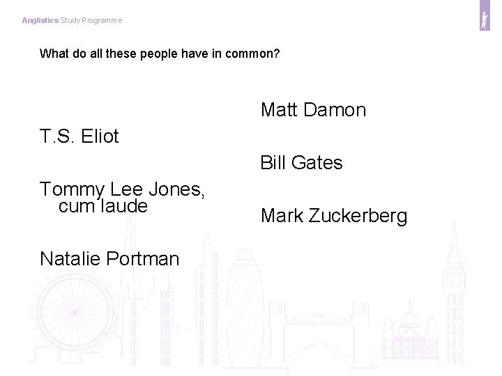 Anglistics Study Programme What do all these people have in common? Matt Damon T.