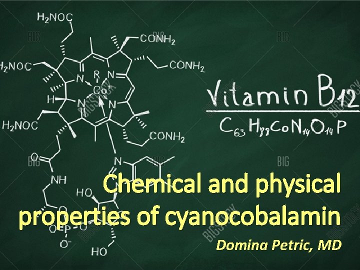 Chemical and physical properties of cyanocobalamin Domina Petric, MD 
