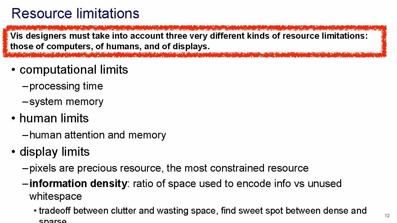 Resource limitations Vis designers must take into account three very different kinds of resource