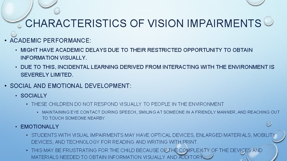 CHARACTERISTICS OF VISION IMPAIRMENTS • ACADEMIC PERFORMANCE: • MIGHT HAVE ACADEMIC DELAYS DUE TO