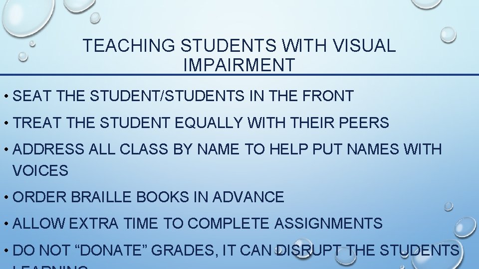 TEACHING STUDENTS WITH VISUAL IMPAIRMENT • SEAT THE STUDENT/STUDENTS IN THE FRONT • TREAT TEACHING STUDENTS WITH VISUAL IMPAIRMENT • SEAT THE STUDENT/STUDENTS IN THE FRONT • TREAT