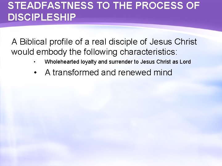 STEADFASTNESS TO THE PROCESS OF DISCIPLESHIP A Biblical profile of a real disciple of