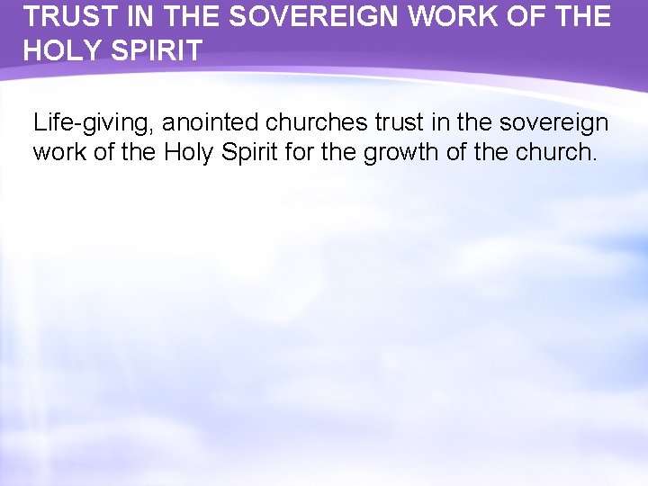 TRUST IN THE SOVEREIGN WORK OF THE HOLY SPIRIT Life-giving, anointed churches trust in