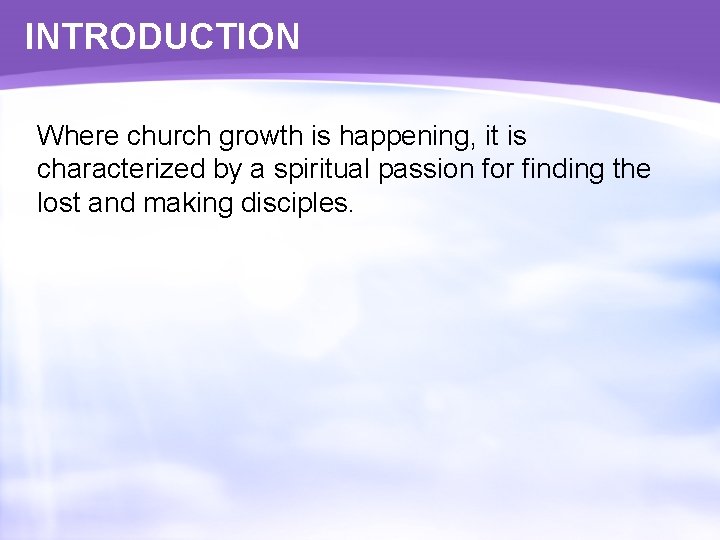 INTRODUCTION Where church growth is happening, it is characterized by a spiritual passion for