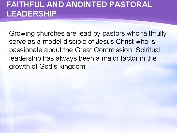 FAITHFUL AND ANOINTED PASTORAL LEADERSHIP Growing churches are lead by pastors who faithfully serve