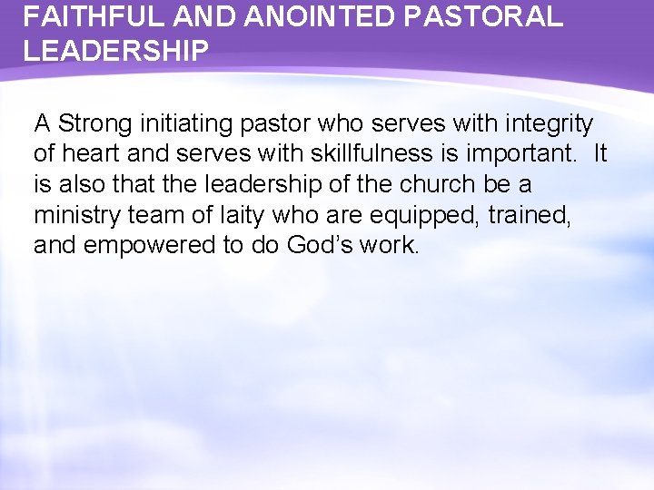 FAITHFUL AND ANOINTED PASTORAL LEADERSHIP A Strong initiating pastor who serves with integrity of