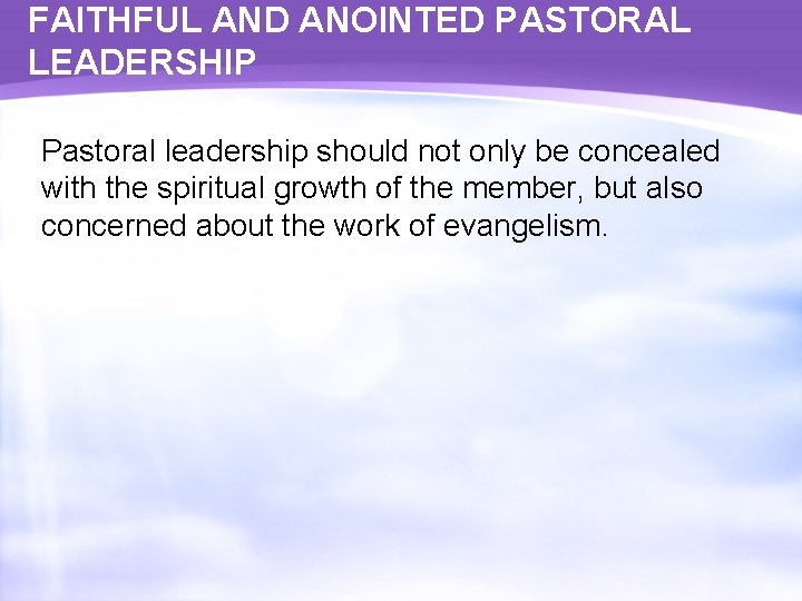 FAITHFUL AND ANOINTED PASTORAL LEADERSHIP Pastoral leadership should not only be concealed with the
