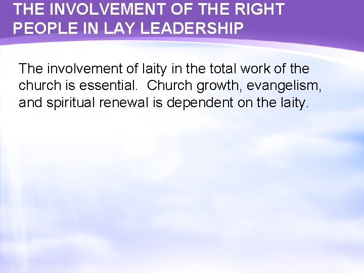 THE INVOLVEMENT OF THE RIGHT PEOPLE IN LAY LEADERSHIP The involvement of laity in