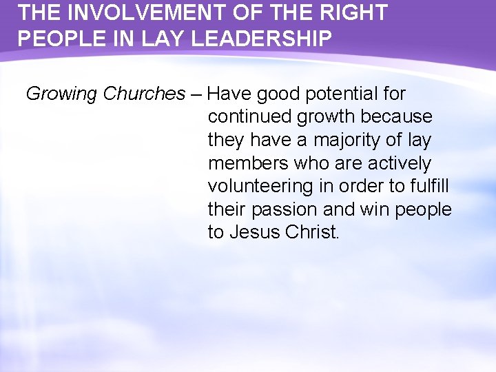 THE INVOLVEMENT OF THE RIGHT PEOPLE IN LAY LEADERSHIP Growing Churches – Have good