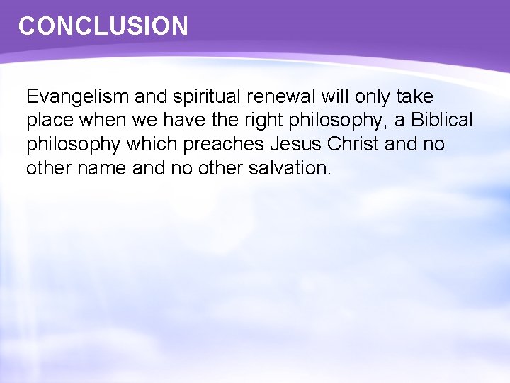 CONCLUSION Evangelism and spiritual renewal will only take place when we have the right