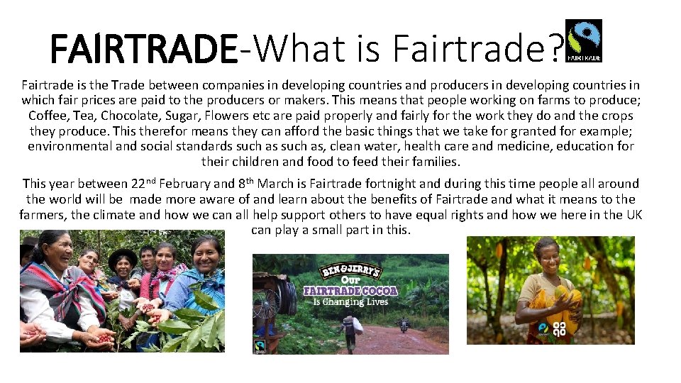 FAIRTRADE-What is Fairtrade? Fairtrade is the Trade between companies in developing countries and producers