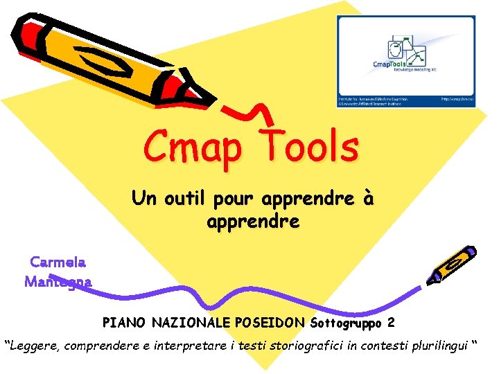 Cmap Tools Un outil pour apprendre à apprendre Carmela Mantegna PIANO NAZIONALE POSEIDON Sottogruppo