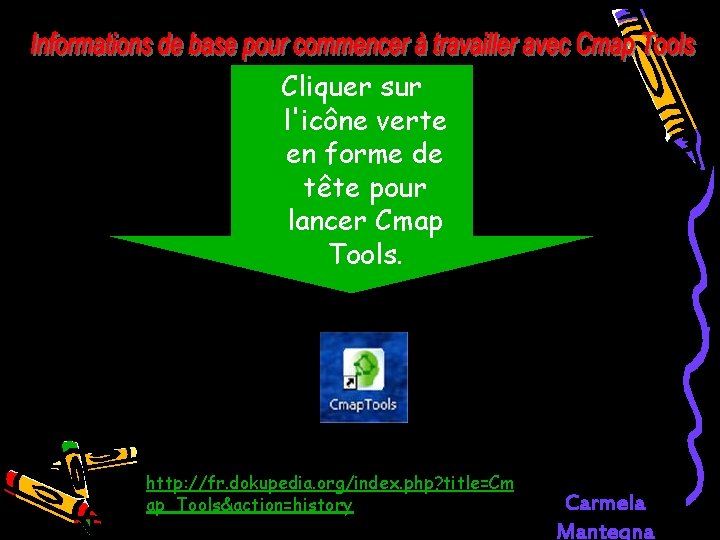 Cliquer sur l'icône verte en forme de tête pour lancer Cmap Tools. http: //fr.