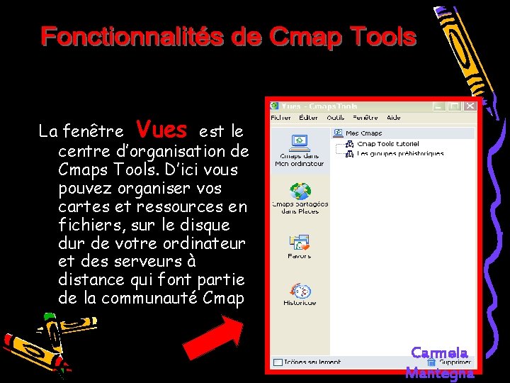 La fenêtre "Vues" est le centre d’organisation de Cmaps Tools. D’ici vous pouvez organiser La fenêtre "Vues" est le centre d’organisation de Cmaps Tools. D’ici vous pouvez organiser