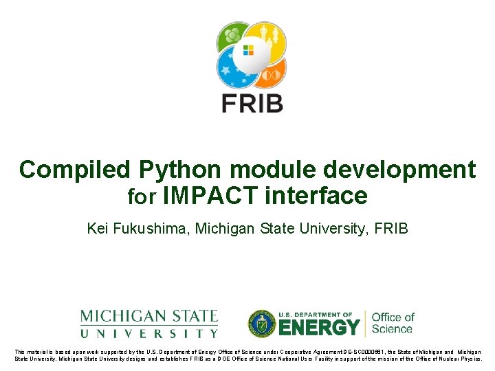 Compiled Python module development for IMPACT interface Kei Fukushima, Michigan State University, FRIB This