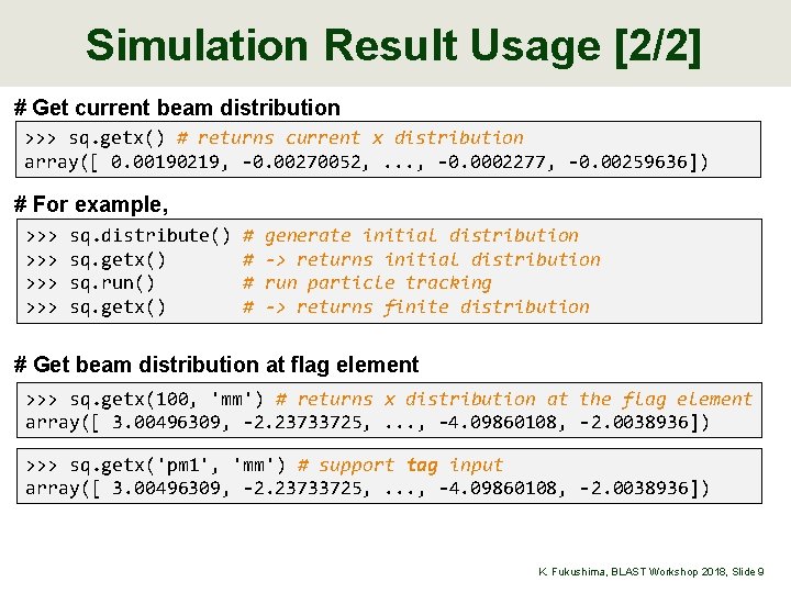 Simulation Result Usage [2/2] # Get current beam distribution >>> sq. getx() # returns