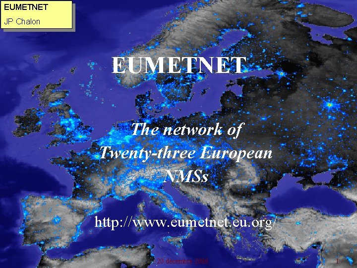 EUMETNET JP Chalon EUMETNET The network of Twenty-three European NMSs http: //www. eumetnet. eu.