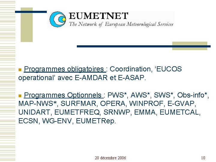 Programmes obligatoires : Coordination, ‘EUCOS operational’ avec E-AMDAR et E-ASAP. n Programmes Optionnels :