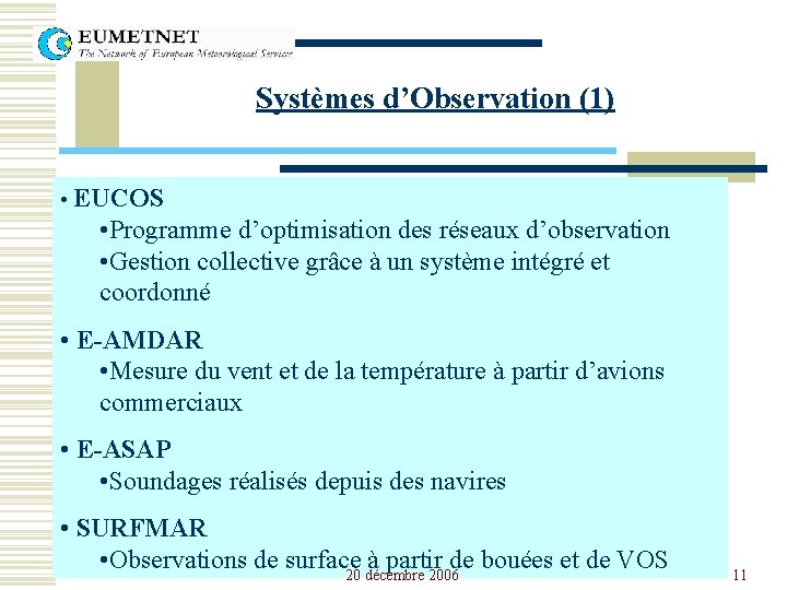 Systèmes d’Observation (1) • EUCOS • Programme d’optimisation des réseaux d’observation • Gestion collective