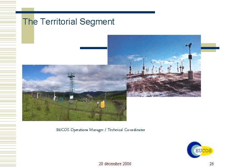 The Territorial Segment EUMETNET-AMDAR EUCOS Operations Manager / Technical Co-ordinator 20 décembre 2006 26