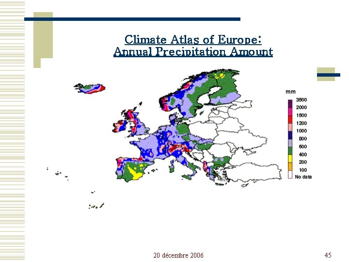 Climate Atlas of Europe: Annual Precipitation Amount 20 décembre 2006 45 