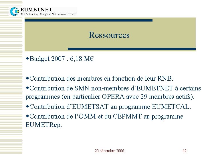 Ressources w. Budget 2007 : 6, 18 M€ w. Contribution des membres en fonction
