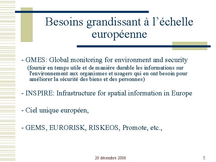 Besoins grandissant à l’échelle européenne - GMES: Global monitoring for environment and security (fournir